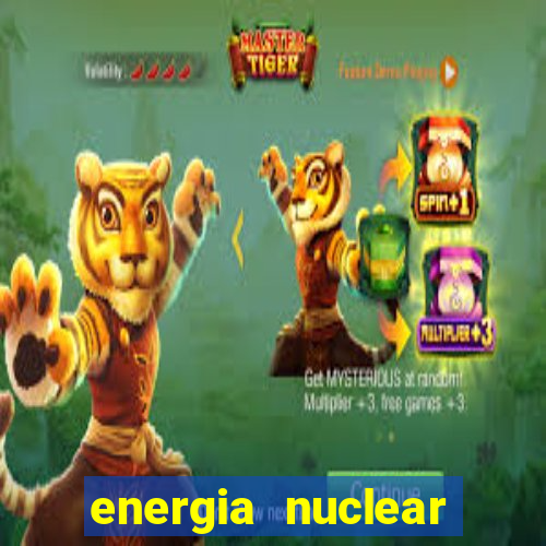 energia nuclear vantagens e desvantagens